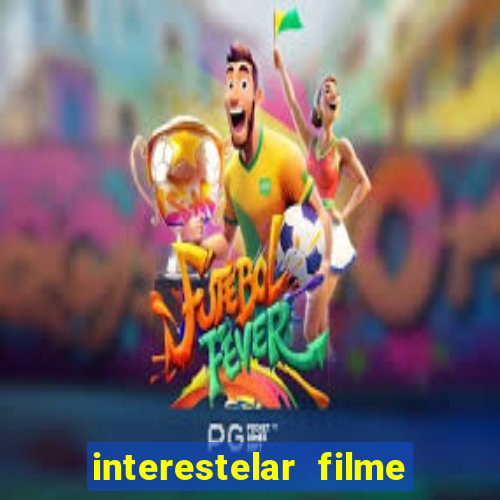 interestelar filme completo dublado google drive